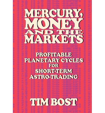 [(Mercury, Money and the Markets: Profitable Planetary Cycles for Short-Term Astro-Trading )] [Author: Tim Bost] [Sep-2012]
