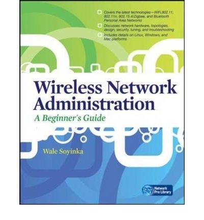 [(Wireless Network Administration: A Beginner's Guide )] [Author: Wale Soyinka] [Aug-2010]