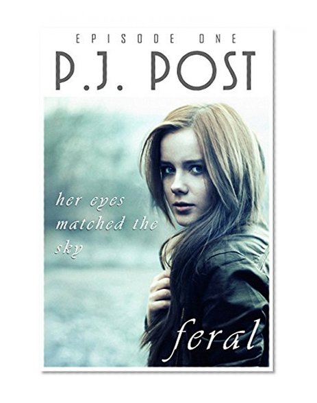Her Eyes Matched the Sky: Feral, Episode One