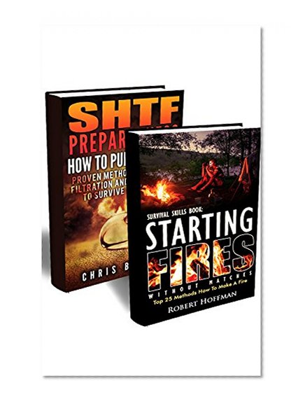 Survival Skills BOX SET 2 IN 1: 25 Methods How To Make A fire + 25 Ways To Purify And Filter Water: (Prepper's Survival, Preppers Survival Guide, How To ... books, survival, survival books Book 3)