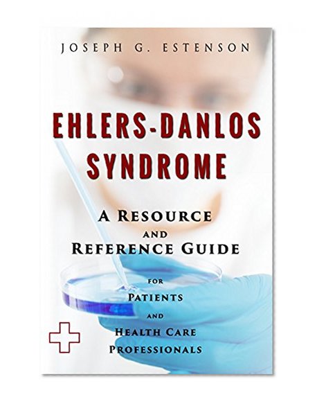 Ehlers-Danlos Syndrome - A Reference Guide (BONUS DOWNLOADS) (The Hill Resource and Reference Guide Book 165)