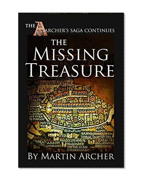 The Missing Treasure: Exciting Historical Fiction about  English Archers, the Crusades, gold and silver treasure hunters, early Marines, and the war at ... (The Company of English Archers Book 8)