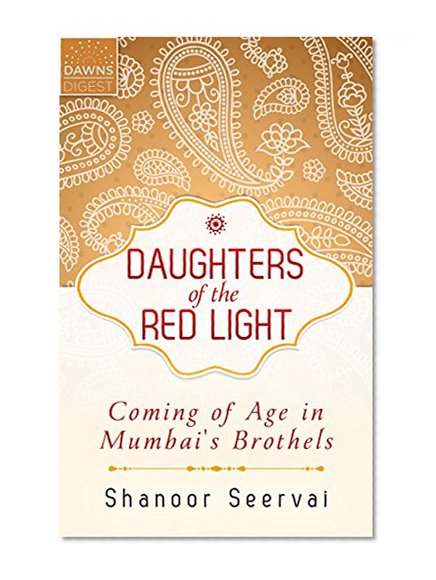 Daughters of the Red Light: Coming of Age in Mumbai's Brothels (Kindle Single)