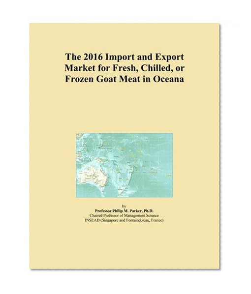 The 2016 Import and Export Market for Fresh, Chilled, or Frozen Goat Meat in Oceana