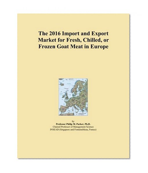 The 2016 Import and Export Market for Fresh, Chilled, or Frozen Goat Meat in Europe