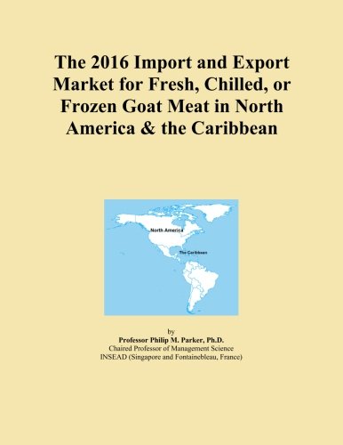 The 2016 Import and Export Market for Fresh, Chilled, or Frozen Goat Meat in North America & the Caribbean
