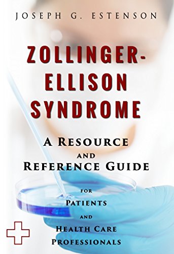 Zollinger-Ellison Syndrome - A Reference Guide (BONUS DOWNLOADS) (The Hill Resource and Reference Guide Book 470)