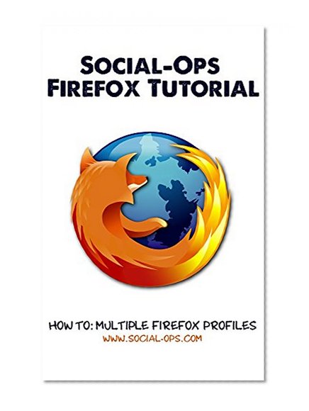 Social-Ops Firefox Tutorial: How to Multiple Firefox Profiles