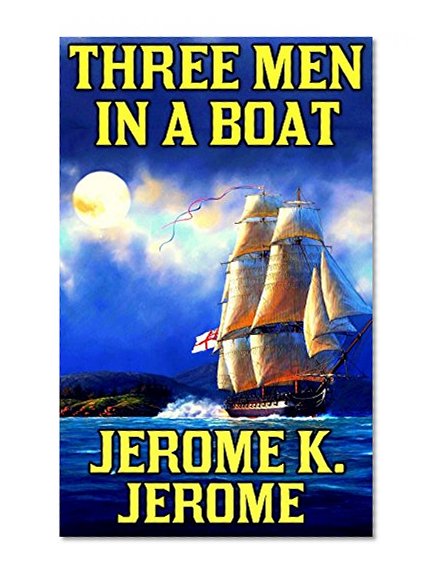 Three Men In A Boat: by Jerome k. Jerome + Illustrated + Unabridged