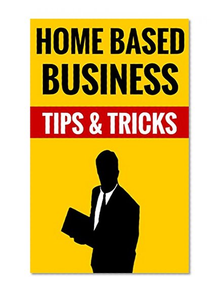 Home Based Business - Tips & Tricks: Essential Facts About Entrepreneurship