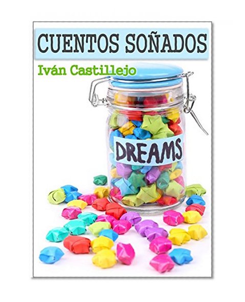 volvÃ­ a soÃ±ar, volvÃ­ a volar: 15 Cuentos de amor, sueÃ±os y aventura (Spanish Edition)