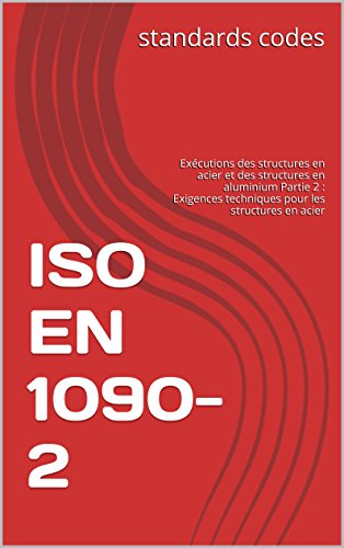 ISO EN 1090-2: ExÃ©cutions des structures en acier et des structures en aluminium Partie 2 : Exigences techniques pour les structures en acier (French Edition)