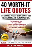 40 Worth-it Life Quotes: The happiness project to supercharge your essence and realize the meaning of life