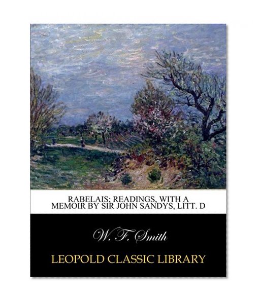 Rabelais; readings, with a memoir by Sir John Sandys, Litt. D