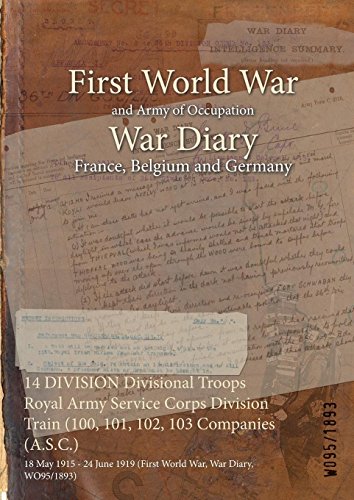14 DIVISION Divisional Troops Royal Army Service Corps Division Train (100, 101, 102, 103 Companies (A.S.C.) : 18 May 1915 - 24 June 1919 (First World War, War Diary, WO95/1893)