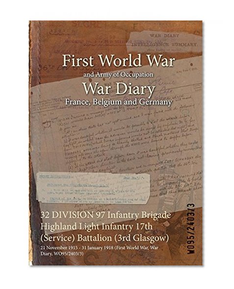 32 DIVISION 97 Infantry Brigade Highland Light Infantry 17th (Service) Battalion (3rd Glasgow) : 21 November 1915 - 31 January 1918 (First World War, War Diary, WO95/2403/3)
