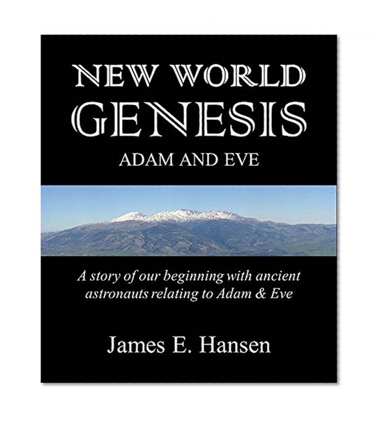 NEW WORLD GENESIS: Adam and Eve: A Story of Our Beginning with Ancient Astronauts relating to Adam and Eve
