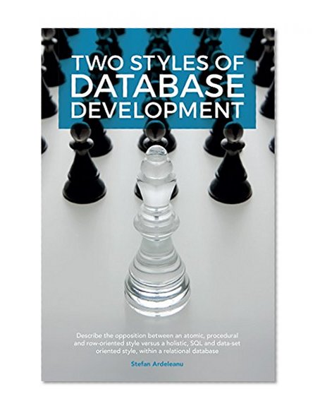 Two styles of database development: Describe the opposition between an atomic and row-based style versus a holistic, SQL and set-based style, under construction, within a relational database