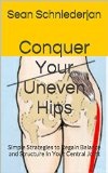 Conquer Your uneVEN Hips: Simple Strategies to Regain Balance and Structure In Your Central Joint