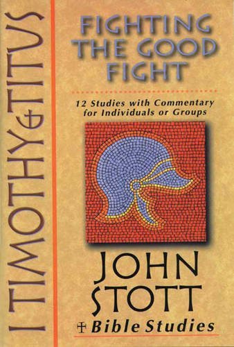 By John R. W. Stott - 1 Timothy and Titus: Fighting the Good Fight (Bible studies) (1998-07-16) [Paperback]