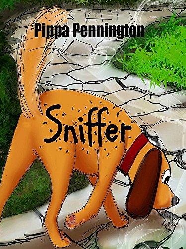 Sniffer: The little dog who loves to sniff: (Children's books ages 2-7, kid's books for beginner readers, picture books, preschool and kindergarten) (Sniffer children's books) (English Edition)