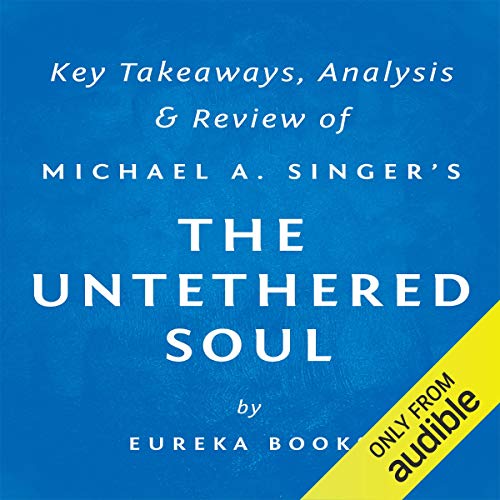 Book Cover The Untethered Soul: The Journey Beyond Yourself by Michael A. Singer: Key Takeaways, Analysis & Review