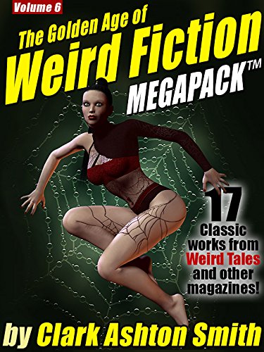 The Golden Age of Weird Fiction MEGAPACK ™ Vol. 6: Clark Ashton Smith