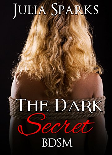 BDSM: The Dark Secret (BDSM Alpha Billionaire Dominance Romance) (BDSM Contemporary New Adult Taboo Women's Fiction Short Stories)