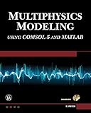 Multiphysics Modeling Using COMSOL5 and MATLAB