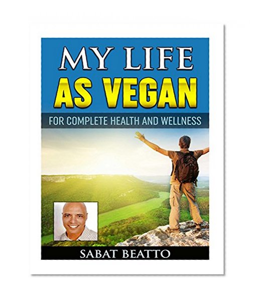 My Life As Vegan: For a complete health and wellness