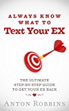 Get Your Ex Back: Always Know What to Text Your EX: The Ultimate Step-By-Step Guide to Get Your EX Back (Get Your Ex Back, The No Contact Rule,get your ex back fast, breakup)