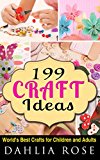 199 Craft Ideas: World's Best Crafts For Children and Adults (Craft Shop,Creative Crafts,Paper Craft,Duct Tape Crafts,Fashion)