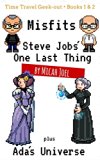Misfits: Steve Jobs' One Last Thing plus Ada's Universe (Time Travel Geek-out Book 1)