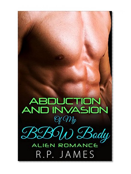ALIEN ROMANCE: Abduction and Invasion Of My BBW Body (alien romance, menage, threesome, paranormal, dating, college, new age, new adult, contemporary, romance, alien, sister, divorce, bbw, humor