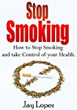 stop smoking: the most effective way to stop smoking permanently (quit smoking today,stop smoking,addiction,Stop smoking Now,the easy way)