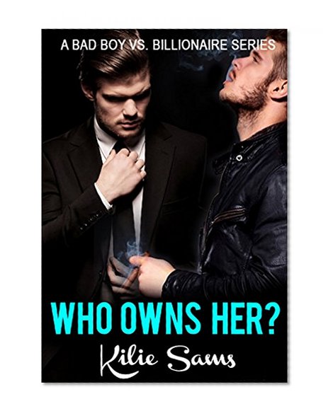ROMANCE: Bad Boy vs Billionaire Romance Novel WHO OWNS HER Erotica Drama: Hot Erotic Romance Suspense Books Series (Rough Alpha Male Biker Mc Motorcycle Club) (Who Owns Her Series Book 1)