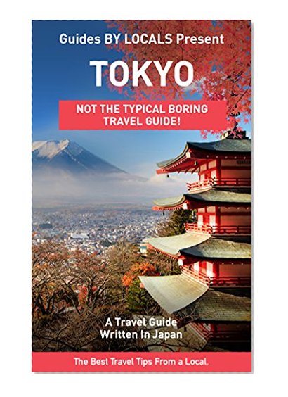 Tokyo: By Locals - A Tokyo Travel Guide Written By A Japanese: The Best Travel Tips About Where to Go and What to See in Tokyo, Japan (Tokyo, Tokyo Travel, ... Japan, Japan Travel, Japan Travel Guide)