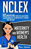 NCLEX: Maternity & Women's Health: 105 Nursing Practice Questions and Rationales to Absolutely Crush the NCLEX! (Nursing Review Questions and RN Content Guide, 2000+ NCLEX Q&A INCLUDED!!! Book 3)