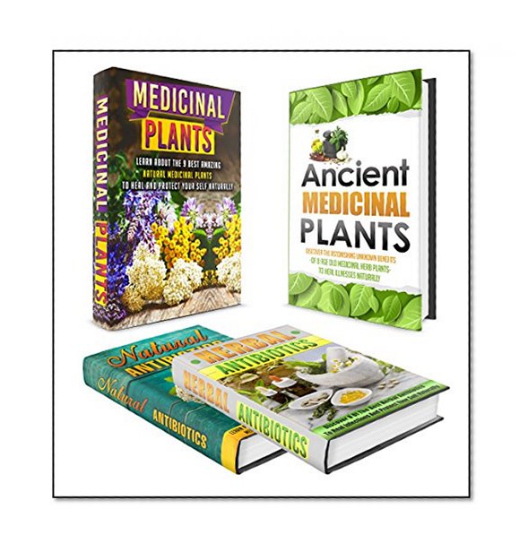 Natural Antibiotics: BOX SET 4 IN 1 -  The Complete Extensive Guide On Natural Antibiotics To Cure Your Self Naturally #8 (Natural Antibiotics, Herbal ... Remedies, Essential Oils, Natural Remedies)