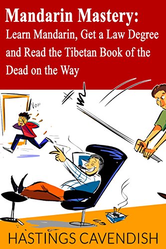 Mandarin Mastery: Learn Mandarin, Get a Law Degree and Read the Tibetan Book of the Dead on the Way