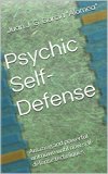 Psychic Self-Defense: Amazing and powerful unknown until now self-defense techniques