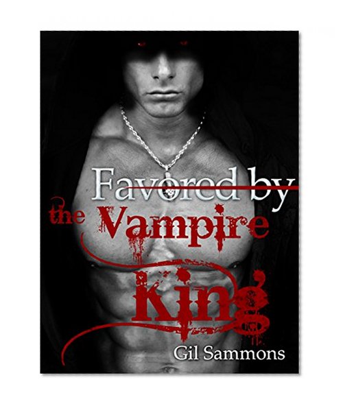 VAMPIRE ROMANCE: Favored by the Vampire King (Romance, BBW Paranormal Billionaire Vampire Romance) (New Adult Paranormal Fantasy Psychic Vampire Short ... New Adult Romance, BBW Paranormal Romance)