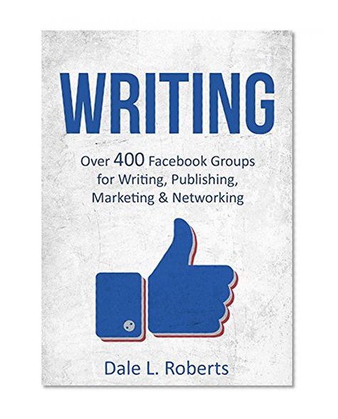 Writing: Over 400 Facebook Groups for Writing, Publishing & Networking