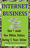 INTERNET BUSINESS: How I Made One Million Dollars Online