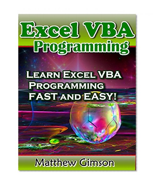 Excel VBA Programming: Learn Excel VBA Programming FAST and EASY! (Programming is Easy Book 9)