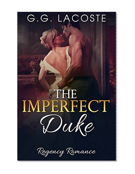 Romance: Regency Romance: The Imperfect Duke (Historical Regency Fantasy Romance) (Regency Historical Romance Short Stories)
