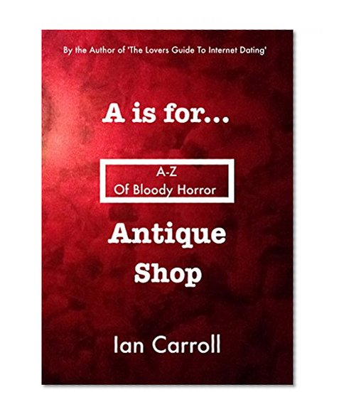 A-Z of Bloody Horror : A is for 'Antique Shop'