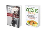 Cross Training: The Ultimate Workout & Diet Combination: 2 Book Boxset - Cross Training & The Zone Diet (WOD's, Paleo, Zone Diet, Cross Training)