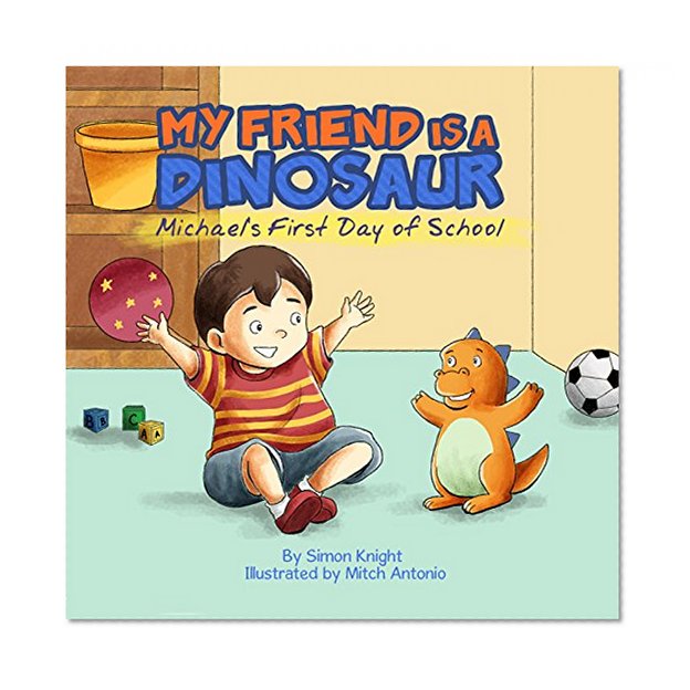 My Friend is a Dinosaur - Michael's First Day of School: (Cute Bedtime Stories for Children - Beautiful Picture Books for Ages 2-7  - A Dinosaur's Diary : First Day In School)