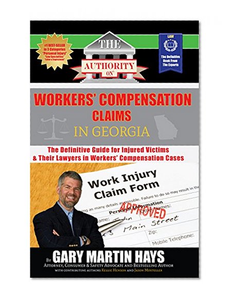 The Authority on Workers' Compensation Claims: The Definitive Guide for Injured Victims  & Their Lawyers in Workers' Compensation Cases